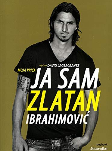 Ja sam Zlatan Ibrahimović: moja priča - Jag är Zlatan