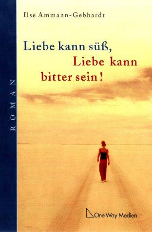 Liebe kann süß, Liebe kann bitter sein