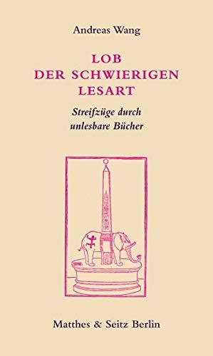 Lob der schwierigen Lesart: Streifzüge durch unlesbare Bücher