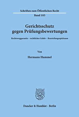 Gerichtsschutz gegen Prüfungsbewertungen.: Rechtsweggarantie - rechtliches Gehör - Beurteilungsspielraum. (Schriften zum Öffentlichen Recht)