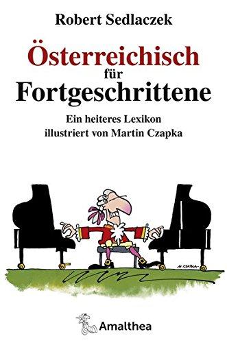 Österreichisch für Fortgeschrittene: Ein heiteres Lexikon illustriert von Martin Czapka