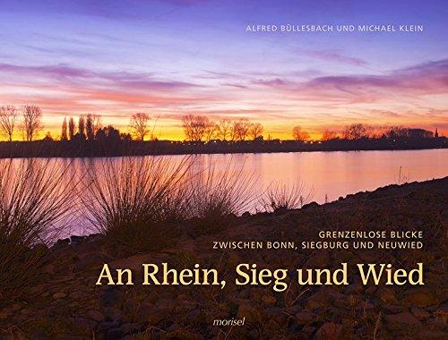 An Rhein, Sieg und Wied: Grenzenlose Blicke zwischen Bonn, Siegburg und Neuwied