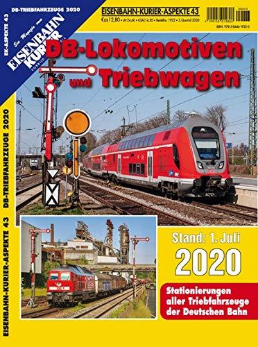 DB-Lokomotiven und Triebwagen - Stand 1. Juli 2020: Stationierungen aller Triebfahrzeuge der Deutschen Bahn (EK-Aspekte)