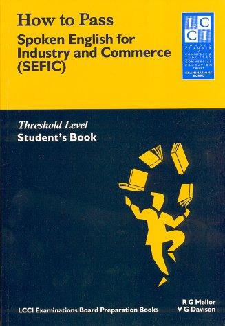 How to Pass Spoken English for Industry and Commerce. LCCIEB Examination Preparation Books: How to Pass, Spoken English for Industry and Commerce (SEFIC), Student's Book: BD 2