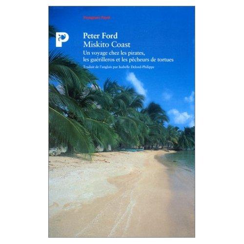 Miskito coast : un voyage chez les pirates, les guérilleros et les pêcheurs de tortues