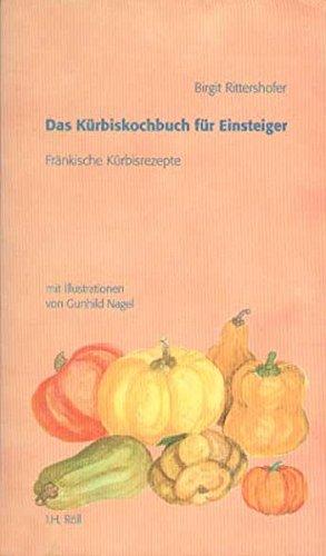 Das Kürbiskochbuch für Einsteiger: Fränkische Kürbisrezepte