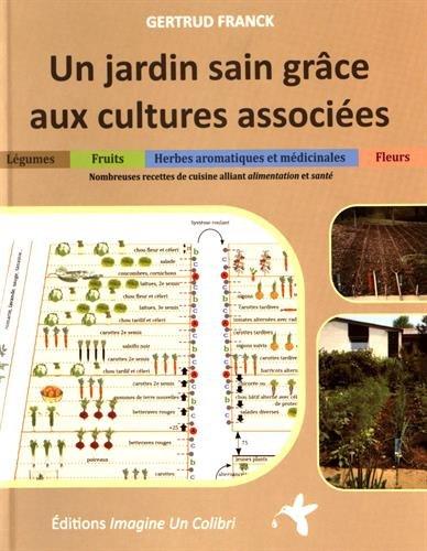 Un jardin sain grâce aux cultures associées : légumes, fruits, herbes aromatiques et médicinales, fleurs