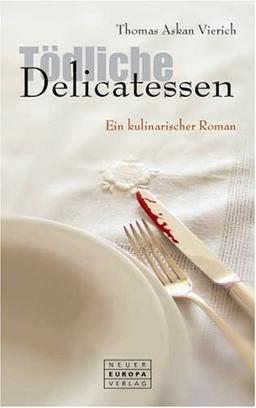 Tödliche Delicatessen: Ein kulinarischer Roman