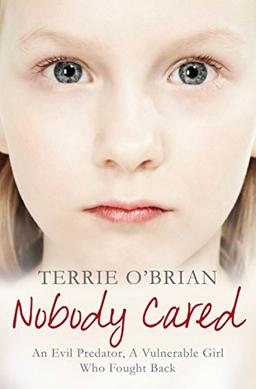 Nobody Cared: An Evil Predator, A Vulnerable Girl Who Fought Back (The Pan Real Lives Series, Band 9)