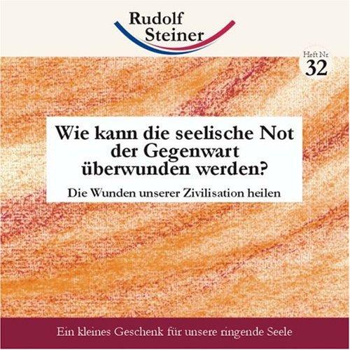 Wie kann die seelische Not der Gegenwart überwunden werden? Die Wunden unserer Zivilisation heilen