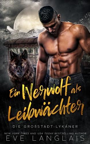 Ein Werwolf als Leibwächter (Die Großstadt-Lykaner, Band 4)