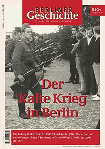 Berliner Geschichte - Zeitschrift für Geschichte und Kultur: Der Kalte Krieg in Berlin