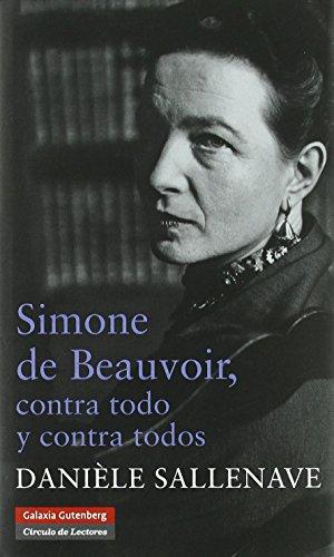 Simone de Beauvoir, contra todo y contra todos (Biografías y Memorias)