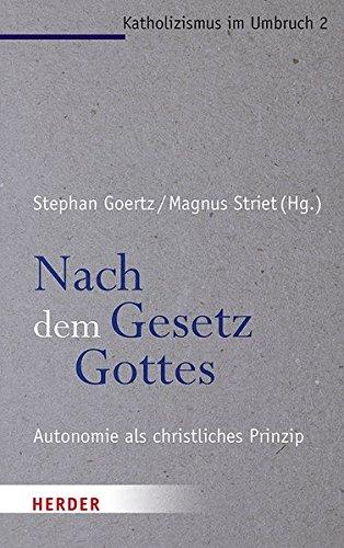 Nach dem Gesetz Gottes: Autonomie als christliches Prinzip (Katholizismus im Umbruch)