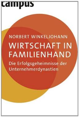 Wirtschaft in Familienhand: Die Erfolgsgeheimnisse der Unternehmerdynastien