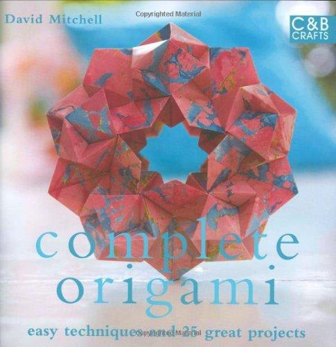 Complete Origami: Techniques and Projects for All Levels (Complete Craft Series)