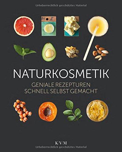 Naturkosmetik: Geniale Rezepturen schnell selbst gemacht