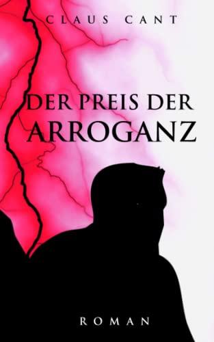 Der Preis der Arroganz: Roman