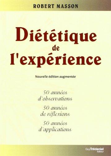 Diététique de l'expérience : 50 années d'observations, 50 années de réflexions, 50 années d'applications