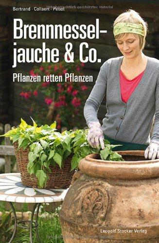 Brennnesseljauche & Co.: Pflanzen retten Pflanzen