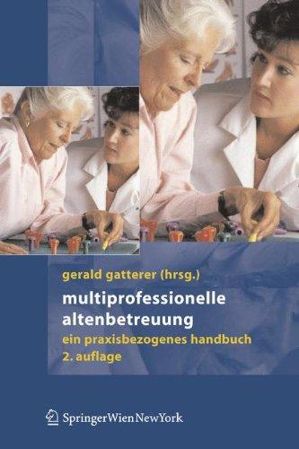 Multiprofessionelle Altenbetreuung. Ein praxisbezogenes Handbuch.