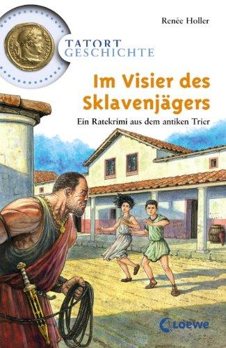 Im Visier des Sklavenjägers: Ein Ratekrimi aus dem antiken Trier