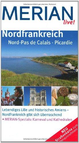 Nordfrankreich: Nord-Pas de Calais * Picardie: Nord-Pas de Calais. Picardie. Lebendiges Lille und historisches Amiens - Nordfrankreich gibt sich überraschend. Karneval und Kathedralen (MERIAN live)