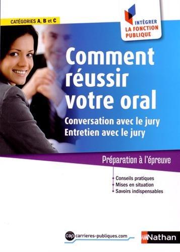 Comment réussir votre oral : conversation avec le jury, entretien avec le jury : préparation à l'épreuve, catégories A, B et C