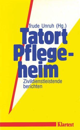 Tatort Pflegeheim. Zivildienstleistende berichten