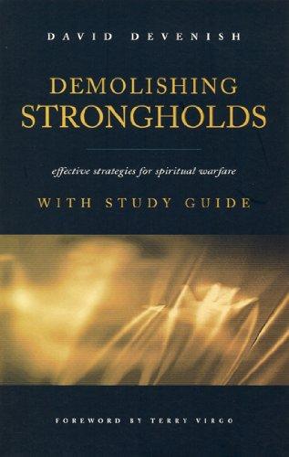 Demolishing Strongholds: Effective Strategies for Spiritual Warfare: Effective Strategies for Spritual Warfare