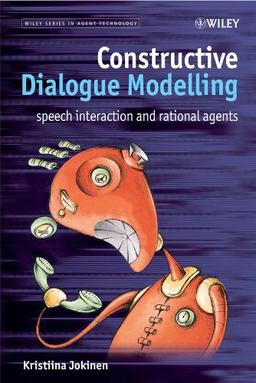 Constructive Dialogue Modelling: Speech Interaction and Rational Agents (Wiley Series in Agent Technology)