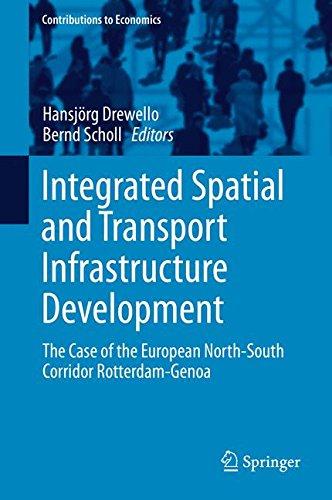 Integrated Spatial and Transport Infrastructure Development: The Case of the European North-South Corridor Rotterdam-Genoa (Contributions to Economics)