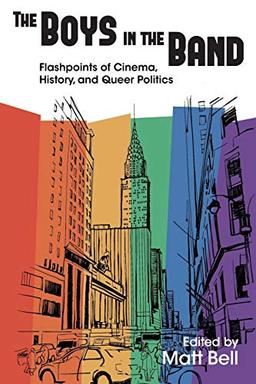 Boys in the Band: Flashpoints of Cinema, History, and Queer Politics (Contemporary Film and Television Series)