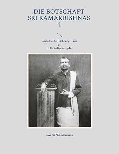 Die Botschaft Sri Ramakrishnas 1: nach den Aufzeichnungen von M. (Swami Nikhilananda: Die Botschaft Sri Ramakrishnas)