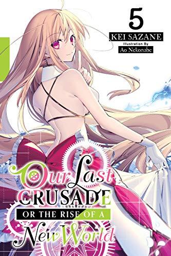 Our Last Crusade or the Rise of a New World, Vol. 5 (light novel) (War Ends the World / Raises the World, Band 5)