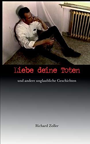 Liebe deine Toten: und andere unglaubliche Geschichten