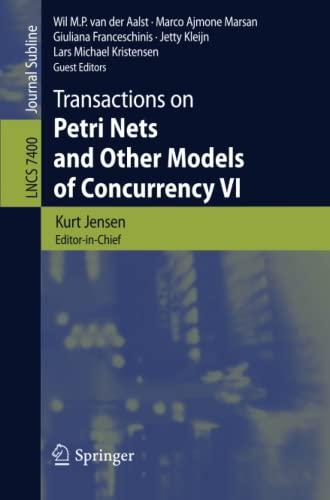 Transactions on Petri Nets and Other Models of Concurrency VI (Lecture Notes in Computer Science, Band 7400)