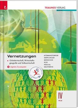 Vernetzungen - Globalwirtschaft, Wirtschaftsgeografie und Volkswirtschaft IV HLW + digitales Zusatzpaket