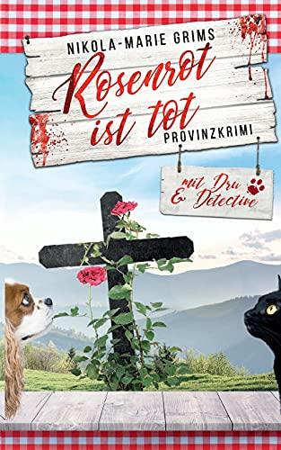 Rosenrot ist tot: Provinzkrimi mit Dru & Detective