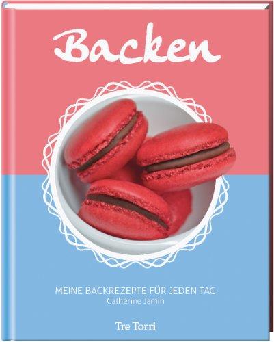 Backen Meine Backrezepte für jeden Tag