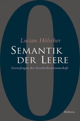 Semantik der Leere: Grenzfragen der Geschichtswissenschaft