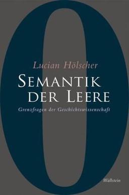 Semantik der Leere: Grenzfragen der Geschichtswissenschaft