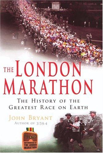 The London Marathon: The History of the Greatest Race on Earth