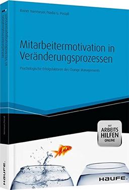 Mitarbeitermotivation in Veränderungsprozessen - mit Arbeitshilfen online: Psychologische Erfolgsfaktoren des Change Managements (Haufe Fachbuch)