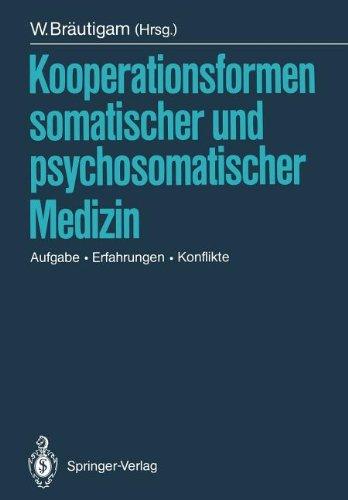 Kooperationsformen somatischer und psychosomatischer Medizin: Aufgabe - Erfahrungen - Konflikte