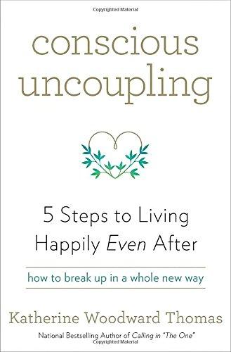 Conscious Uncoupling: 5 Steps to Living Happily Even After