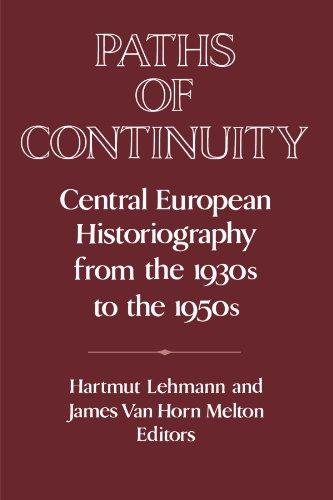 Paths of Continuity: Central European Historiography from the 1930s to the 1950s (Publications of the German Historical Institute)