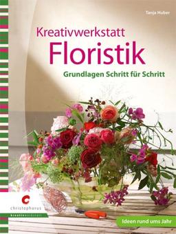 Kreativwerkstatt Floristik: Grundlagen Schritt für Schritt