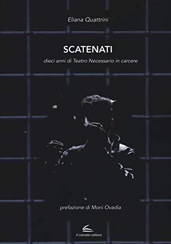 Scatenati. Dieci anni di Teatro Necessario in carcere (Galleria)