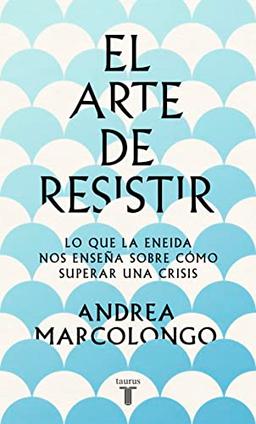 El arte de resistir: Lo que la Eneida nos enseña sobre cómo superar una crisis (Pensamiento)